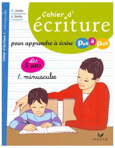 Cahier d'écriture pour apprendre à écrire pas à pas. Vol. 1. Minuscules