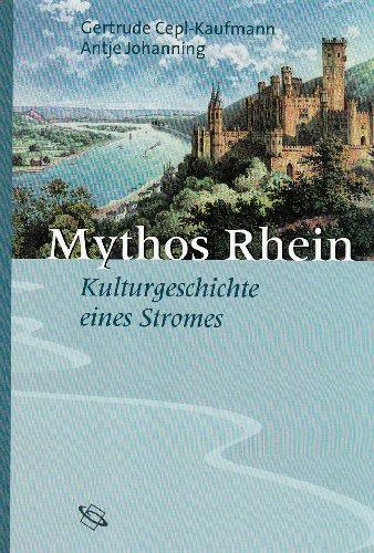 Mythos Rhein: Kulturgeschichte eines Stroms