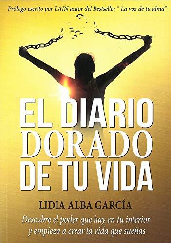 El diario dorado de tu vida : descubre el poder que hay en tu interior y empieza a crear la vida que sueñas