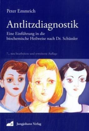 Antlitzdiagnostik. Eine Einführung in die biochemische Heilweise nach Dr. Schüßler