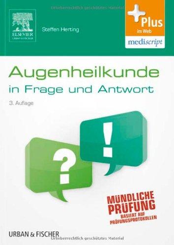 Augenheilkunde in Frage und Antwort: Fragen und Fallgeschichten zur Vorbereitung auf mündliche Prüfungen während des Semesters und im Examen - mit Zugang zum Elsevier-Portal