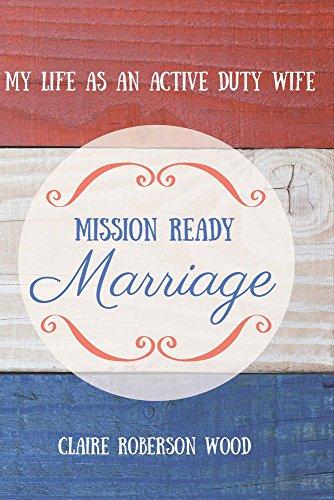 Wood, C: Mission Ready Marriage: My Life as an Active Duty Wife