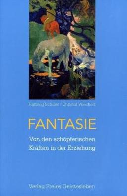 Fantasie: Von den schöpferischen Kräften der Erziehung