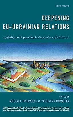 Deepening EU-Ukrainian Relations: Updating and Upgrading in the Shadow of Covid-19, Third Edition