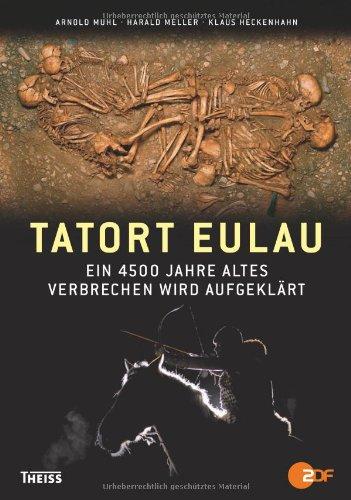 Tatort Eulau: Ein 4500 Jahre altes Verbrechen wird aufgeklärt