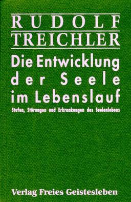 Die Entwicklung der Seele im Lebenslauf. Stufen, Störungen und Erkrankungen des Seelenlebens