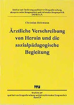 Ärztliche Verschreibung von Heroin und die sozialpädagogische Bergelitung (Studien zur qualitativen Drogenforschung und akzeptierender Drogenarbeit)