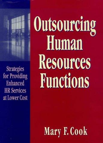 Outsourcing Human Resources Functions: Strategies for Providing Enhanced HR Service at Lower Cost: Strategies for Providing Enhanced HR Services at Lower Cost