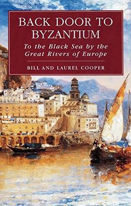 Back Door to Byzantium: To the Black Sea by the Great Rivers of Europe