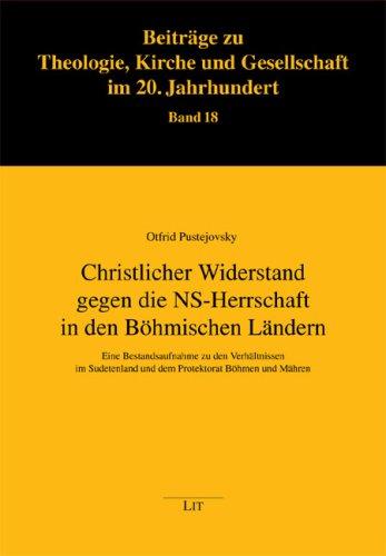 Christlicher Widerstand gegen die NS-Herrschaft in den Böhmischen Ländern: Eine Bestandsaufnahme zu den Verhältnissen in Sudetenland und dem Protektorat Böhmen und Mähren