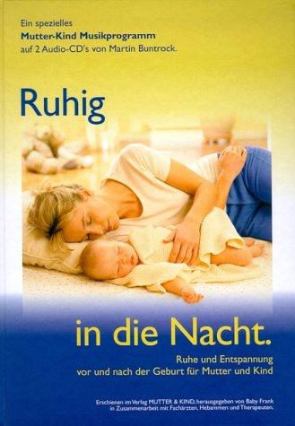 Ruhig in die Nacht: Ruhe und Entspannung vor und nach der Geburt für Mutter und Kind