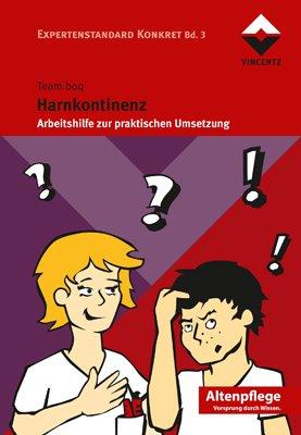 Harnkontinenz: Arbeitshilfe zur praktischen Umsetzung, Expertenstandard Konkret Bd. 1