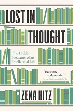 Lost in Thought: The Hidden Pleasures of an Intellectual Life