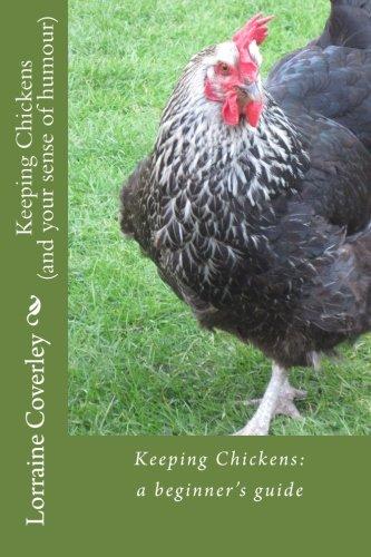 Keeping Chickens (and your sense of humour):: a beginner's guide