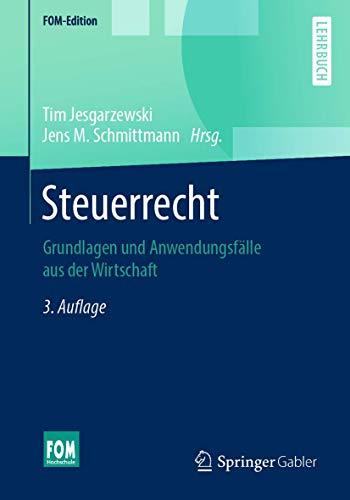 Steuerrecht: Grundlagen und Anwendungsfälle aus der Wirtschaft (FOM-Edition)