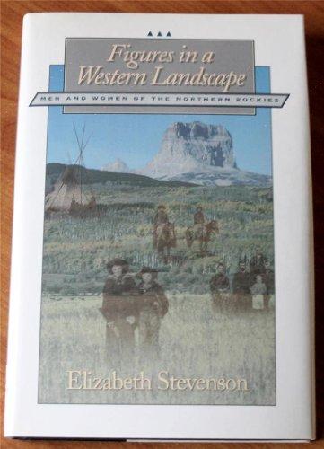 Figures in a Western Landscape: Men and Women of the Northern Rockies (Creating the North American Landscape)