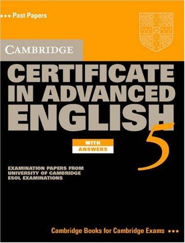 Cambridge Certificate in Advanced English 5 with Answers: Examination Papers from the University of Cambridge ESOL Examinations: English for Speakers (CAE Practice Tests)