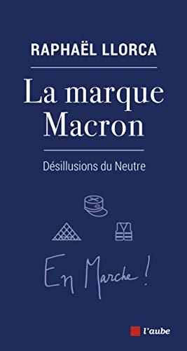 La marque Macron - Désillusions du Neutre