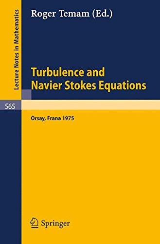 Turbulence and Navier Stokes Equations: Proceedings of the Conference Held at the University of Paris-Sud, Orsay, June 12 - 13, 1975 (Lecture Notes in Mathematics, Band 565)