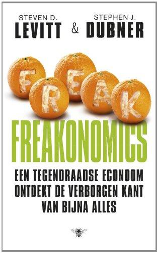 Freakonomics: een tegendraadse econoom ontdekt de verborgen kant van bijna alles