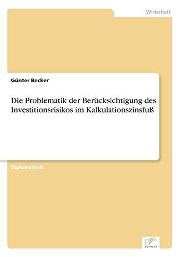 Die Problematik der Berücksichtigung des Investitionsrisikos im Kalkulationszinsfuß