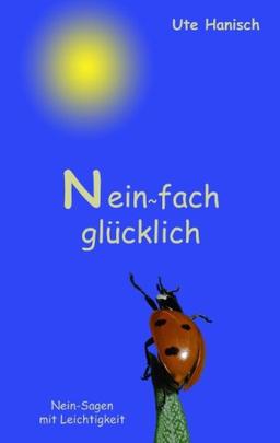 Neinfach glücklich: Nein sagen mit Leichtigkeit