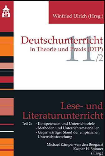 Lese- und Literaturunterricht: Teil 2: Kompetenzen und Unterrichtsziele; Methoden und Unterrichtsmaterialien; Gegenwärtiger Stand der empirischen ... (Deutschunterricht in Theorie und Praxis)