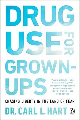 Drug Use for Grown-Ups: Chasing Liberty in the Land of Fear