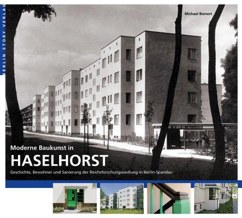 Moderne Baukunst in Haselhorst: Geschichte, Bewohner und Sanierung der Reichsforschungssiedlung: Geschichte, Bewohner und Sanierung der Reichsforschungssiedlung in Berlin-Spandau