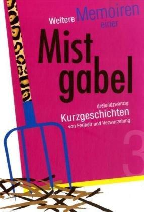 Noch mehr Memoiren einer Mistgabel: dreiundzwanzig neue Kurzgeschichten von Freiheit und Verwurzelung