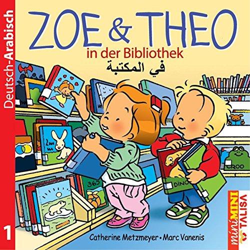 ZOE & THEO in der Bibliothek (D-Arabisch): *miniMINI Edition* Neue bearbeitete Version mit Miniwörterbuch!