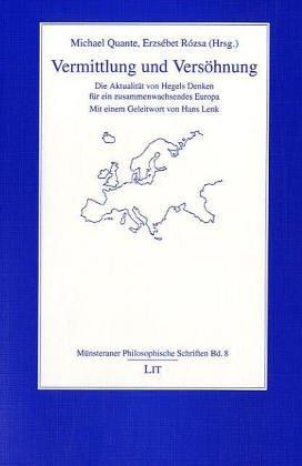 Vermittlung und Versöhnung. Die Aktualität von Hegels Denken für ein zusammenwachsendes Europa