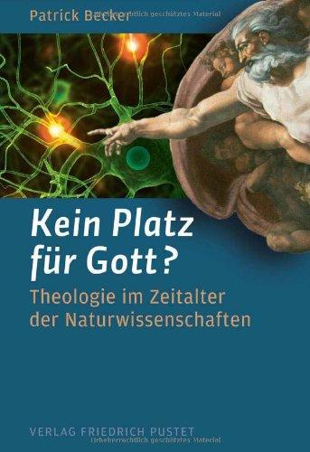 Kein Platz für Gott?: Theologie im Zeitalter der Naturwissenschaften