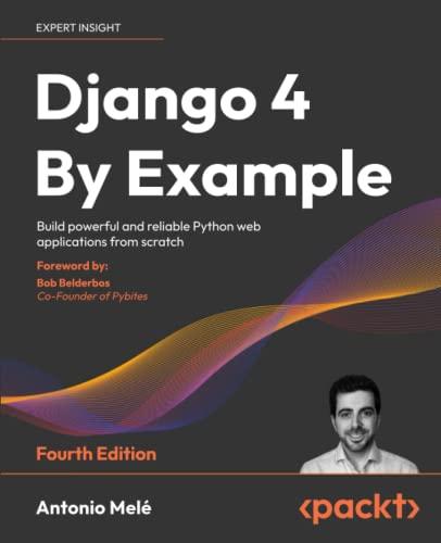 Django 4 By Example: Build powerful and reliable Python web applications from scratch, 4th Edition