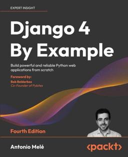 Django 4 By Example: Build powerful and reliable Python web applications from scratch, 4th Edition