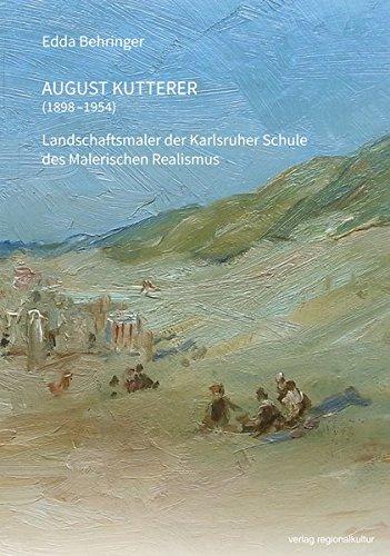 August Kutterer (1898-1954): Landschaftsmaler der Karlsruher Schule des Malerischen Realismus