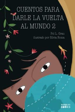 Cuentos para darle la vuelta al mundo 2: Historias inspiradoras sobre la autoconfianza, la gratitud, el trabajo en equipo y la amistad | Libro lectura para niños y niñas a partir de 6 años