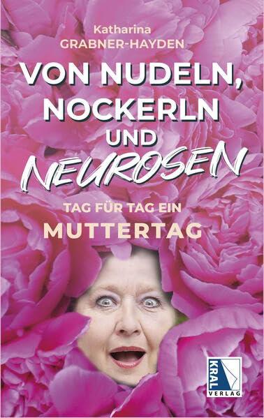 Von Nudeln, Nockerln und Neurosen: Tag für Tag ein Muttertag