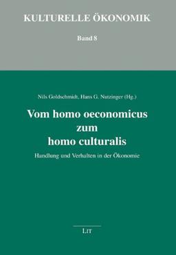 Vom homo oeconomicus zum homo culturalis: Handlung und Verhalten in der Ökonomie