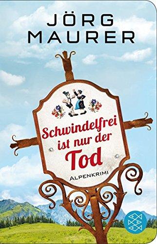 Schwindelfrei ist nur der Tod: Alpenkrimi (Fischer Taschenbibliothek)