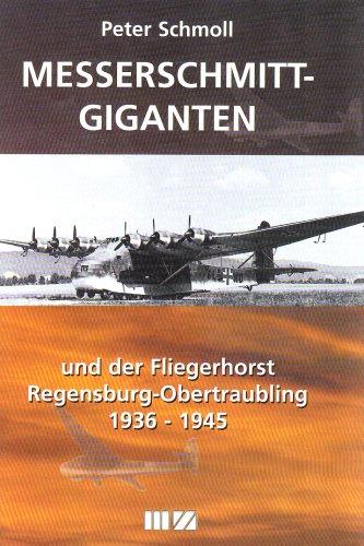 Messerschmitt Giganten: Und der Fliegerhorst Regensburg-Obertraubling