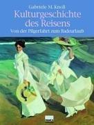 Kulturgeschichte des Reisens. Von der Pilgerfahrt zum Badeurlaub