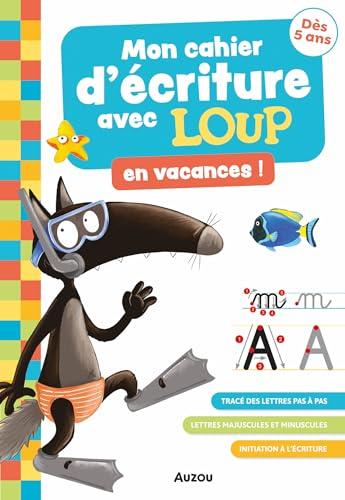 Mon cahier d'écriture avec Loup en vacances ! : tracé des lettres pas à pas, lettres majuscules et minuscules, initiation à l'écriture : dès 5 ans