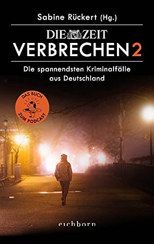 ZEIT Verbrechen 2: Die spannendsten Kriminalfälle aus Deutschland. Das Buch zum Podcast