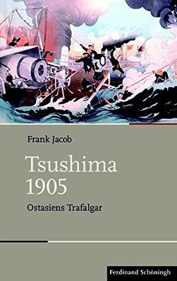 Tsushima 1905: Ostasiens Trafalgar (Schlachten - Stationen der Weltgeschichte)