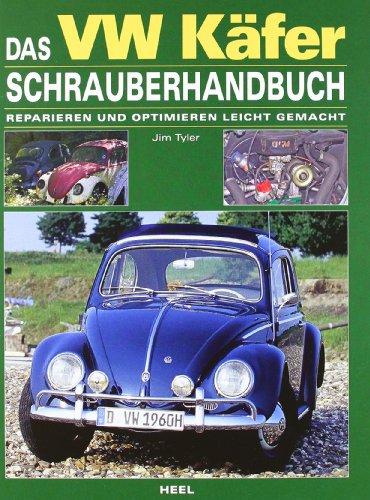 Das VW Käfer Schrauberhandbuch: Reparieren und optimieren leicht gemacht