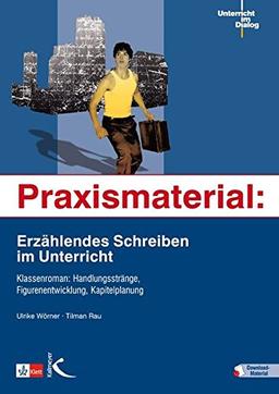 Praxismaterial: Erzählendes Schreiben im Unterricht: Klassenroman: Handlungsstränge, Figurenentwicklung, Kapitelplanung