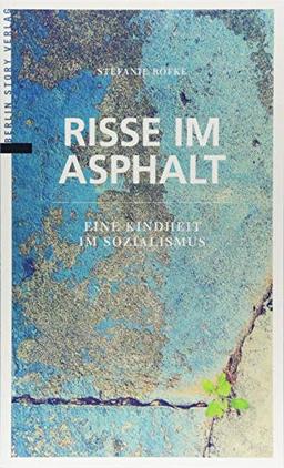 Risse im Asphalt: Eine Kindheit im Sozialismus