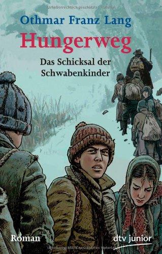 Hungerweg: Das Schicksal der Schwabenkinder Roman: Von Tirol zum Kindermarkt in Ravensburg