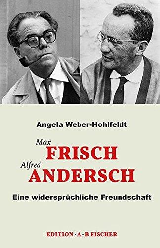 Max Frisch Alfred Andersch: Eine widersprüchliche Freundschaft